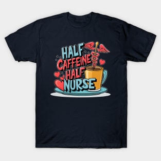 Half caffeine Half nurse latte coffee lovers hospital medical staff workers 3 T-Shirt